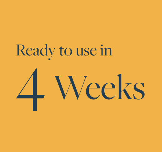Ready to use in 4 Weeks